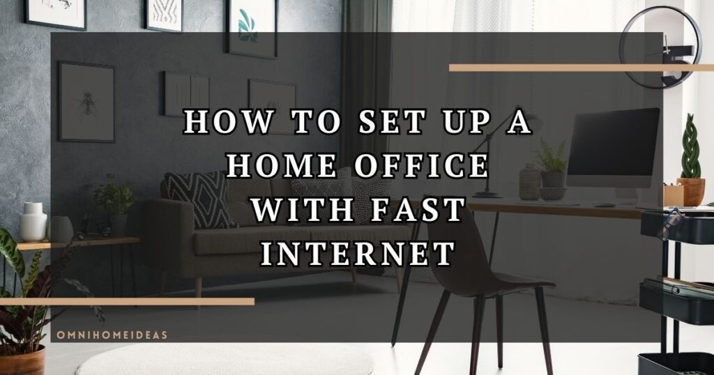 How To Set Up A Home Office With Fast Internet