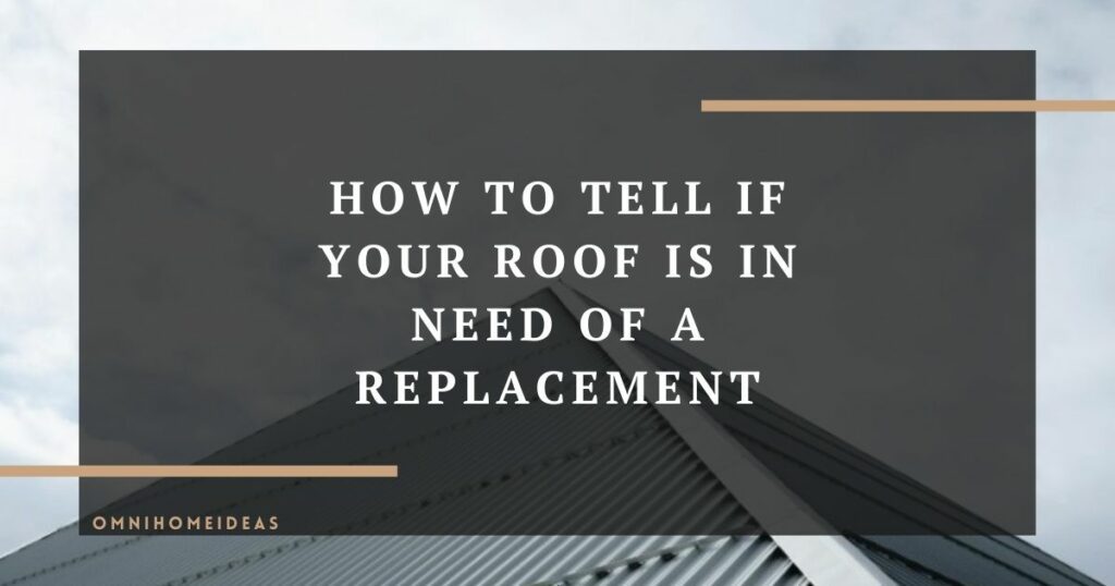 how to tell if your roof is in need of a replacement