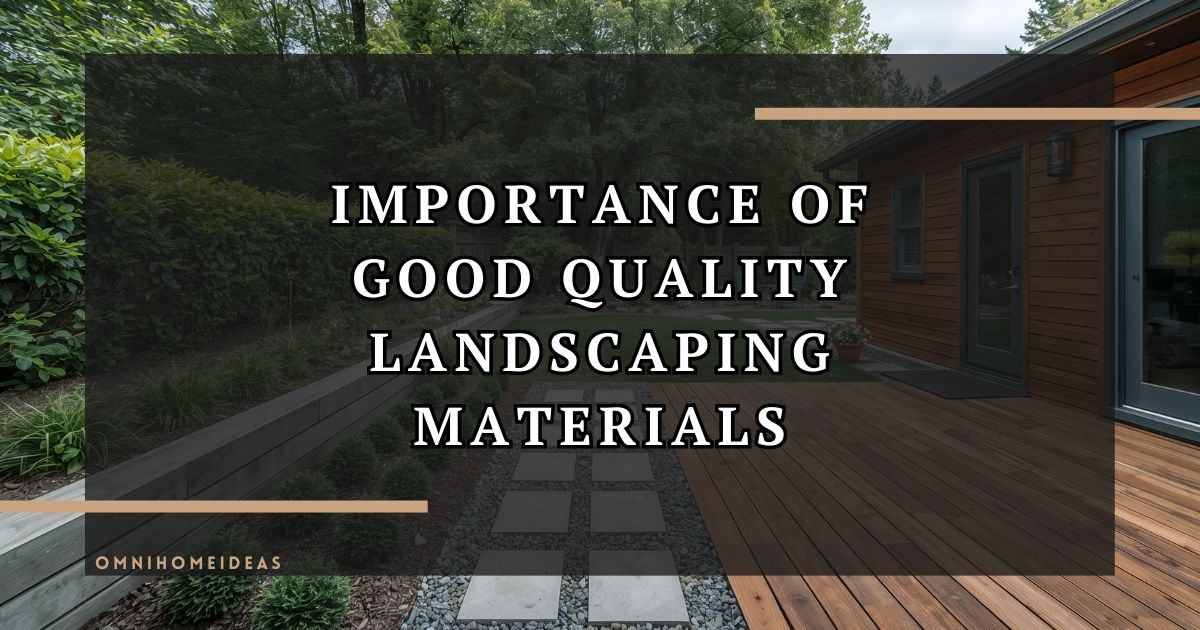 Importance Of Good Quality Landscaping Materials
