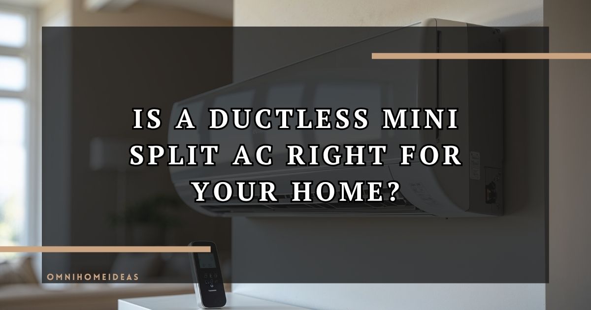 Is A Ductless Mini Split AC Right For Your Home
