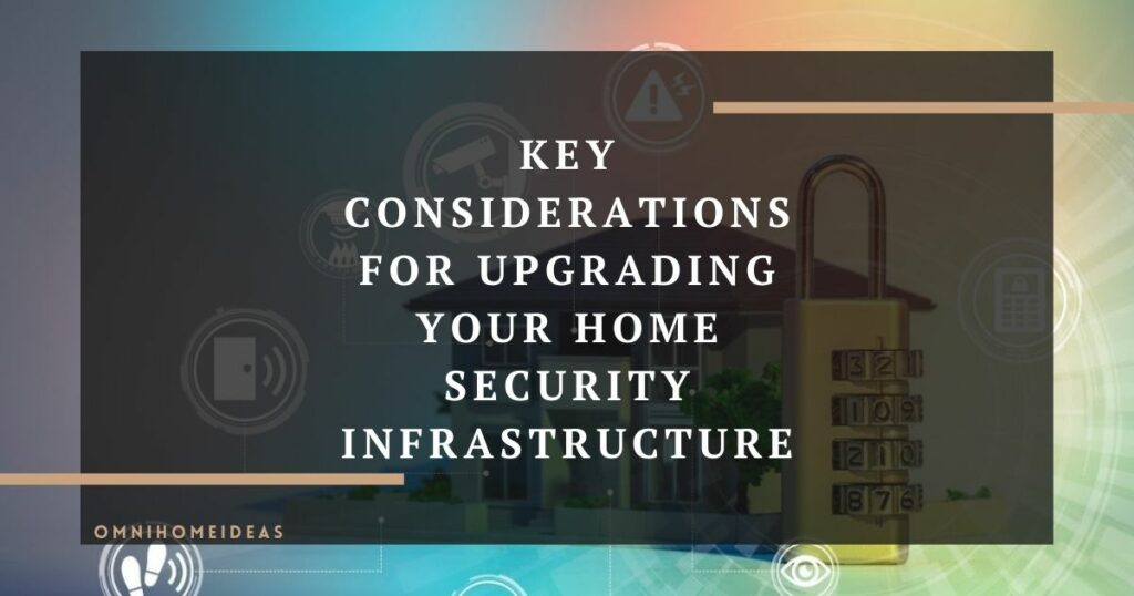 key considerations for upgrading your home security infrastructure