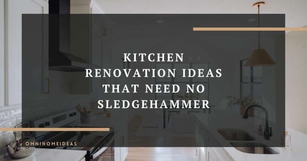 kitchen renovation ideas that need no sledgehammer