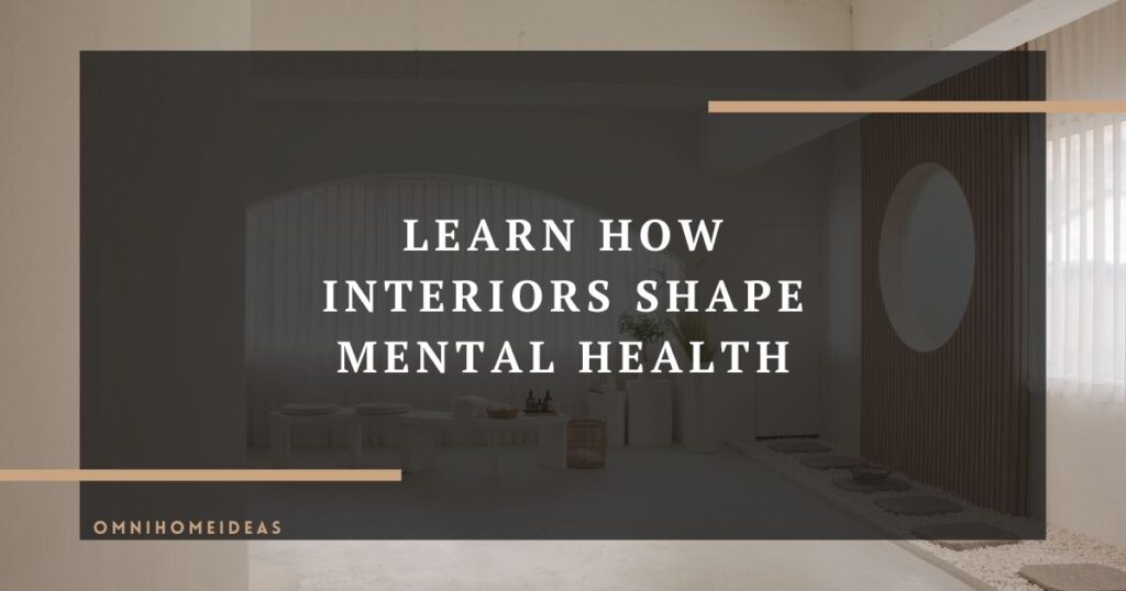 learn how interiors shape mental health