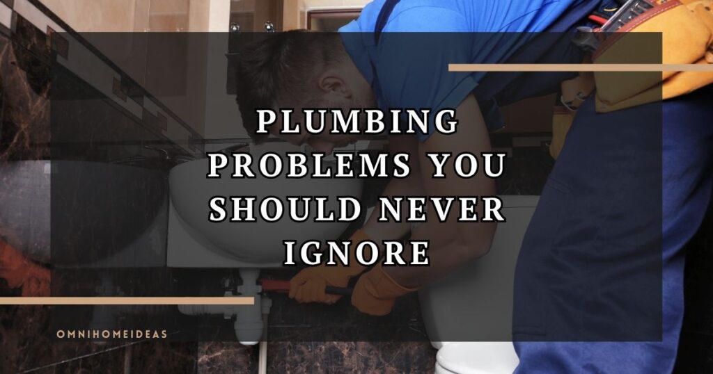 plumbing problems you should never ignore