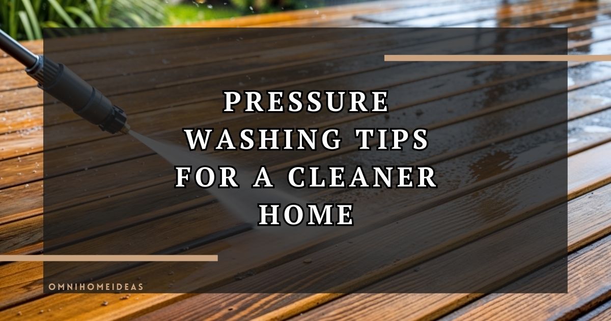pressure washing tips for a cleaner home