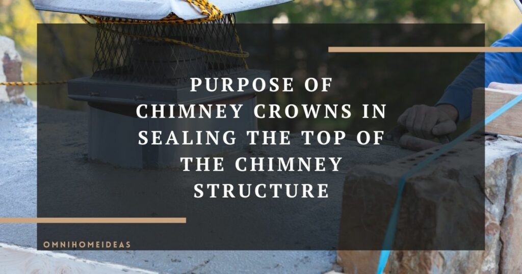 purpose of chimney crowns in sealing the top of the chimney structure