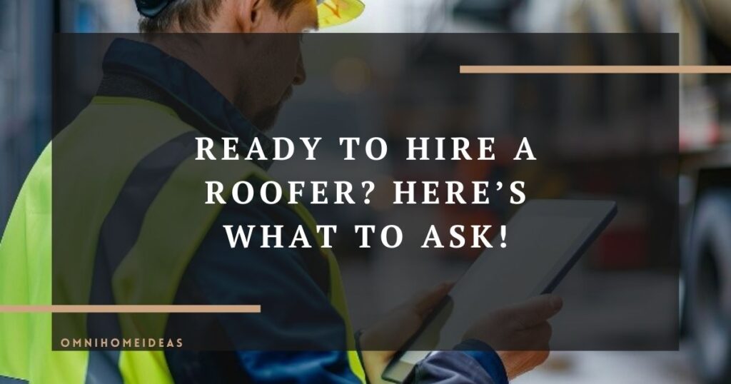 ready to hire a roofer here’s what to ask!