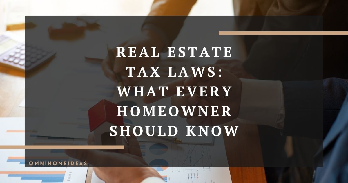 real estate tax laws what every homeowner should know