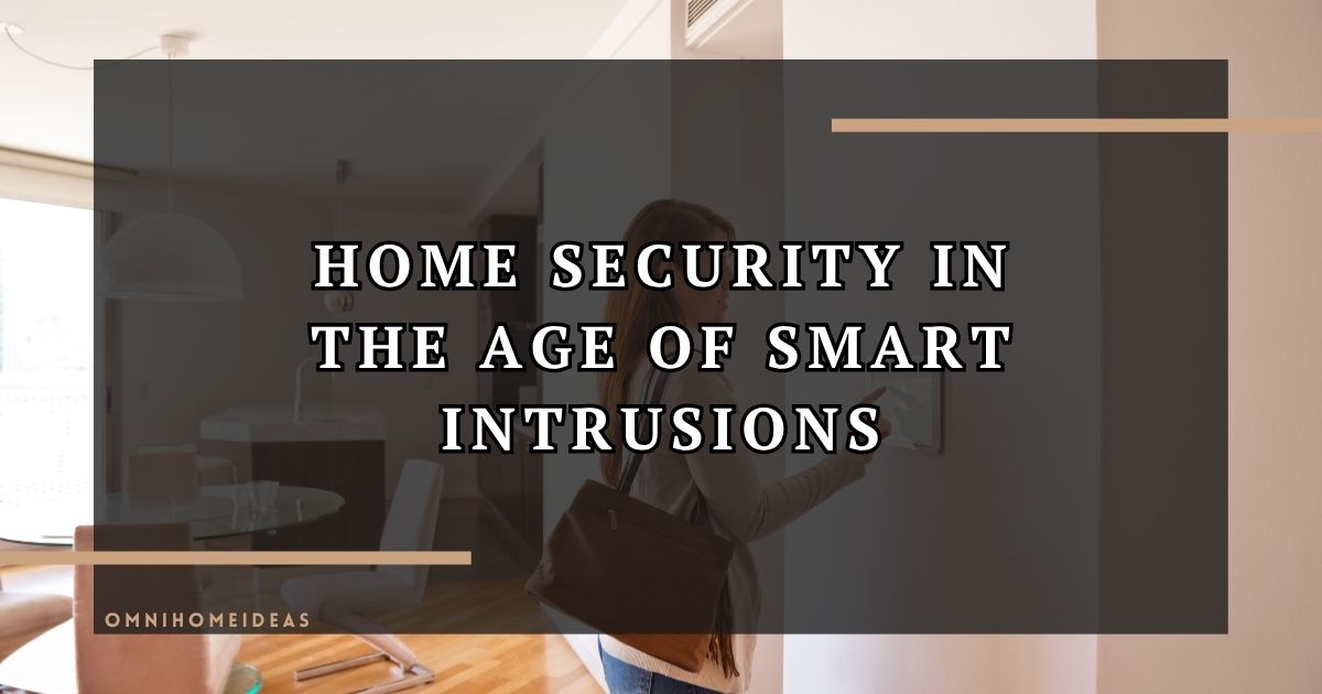 Reinventing Home Security In The Age Of Smart Intrusions