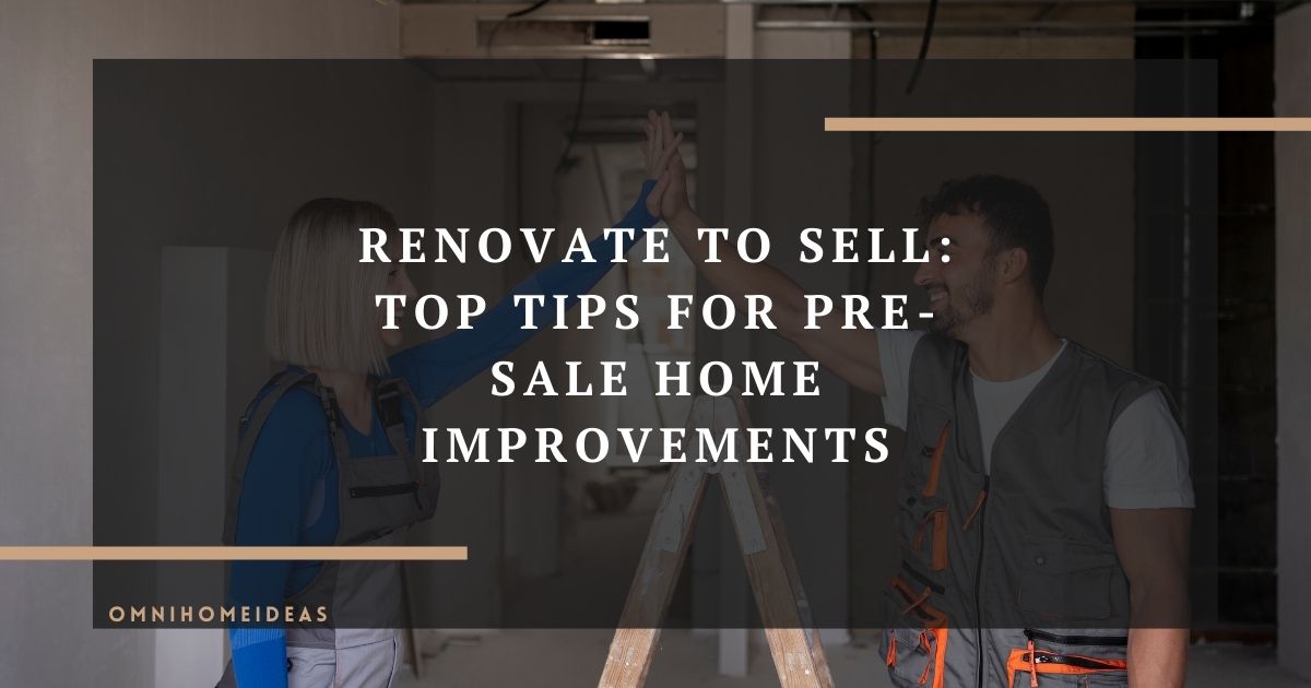 renovate to sell top tips for pre sale home improvements