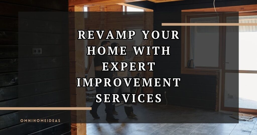 revamp your home with expert improvement services