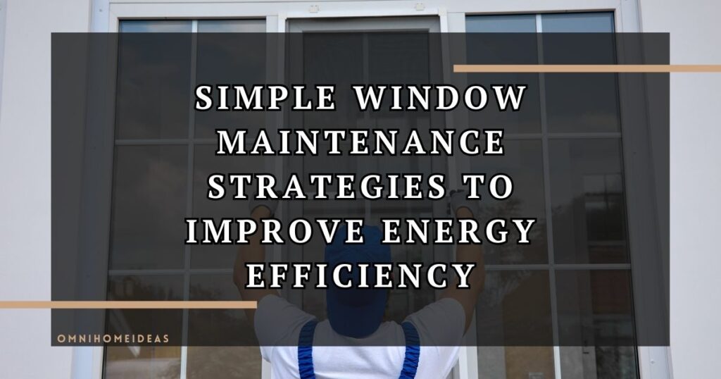 simple window maintenance strategies to improve energy efficiency
