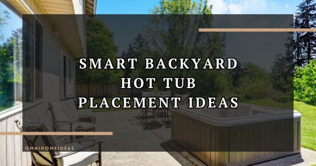 Smart Backyard Hot Tub Placement Ideas