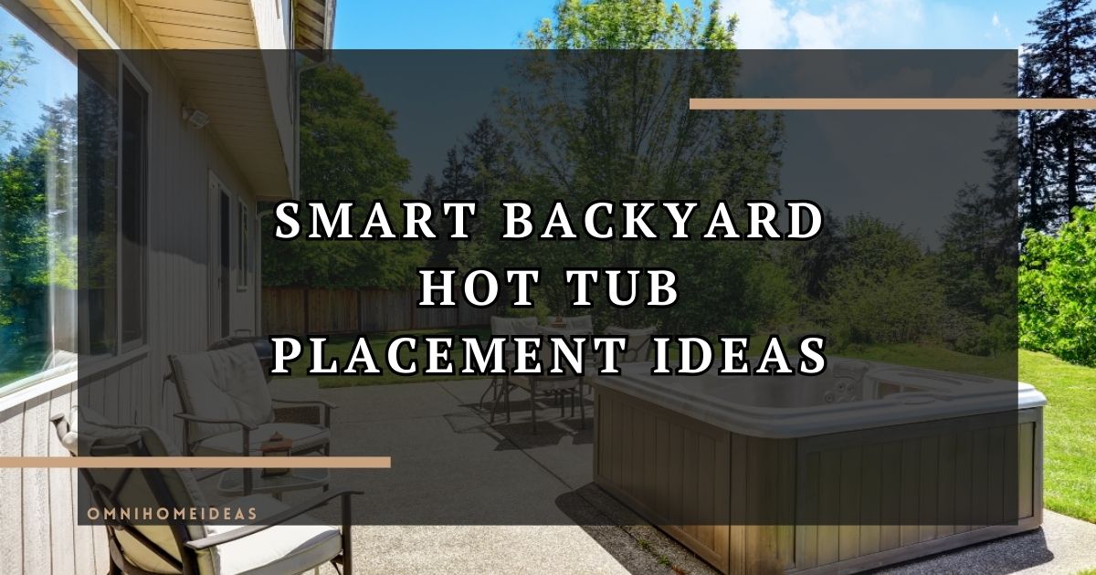 Smart Backyard Hot Tub Placement Ideas