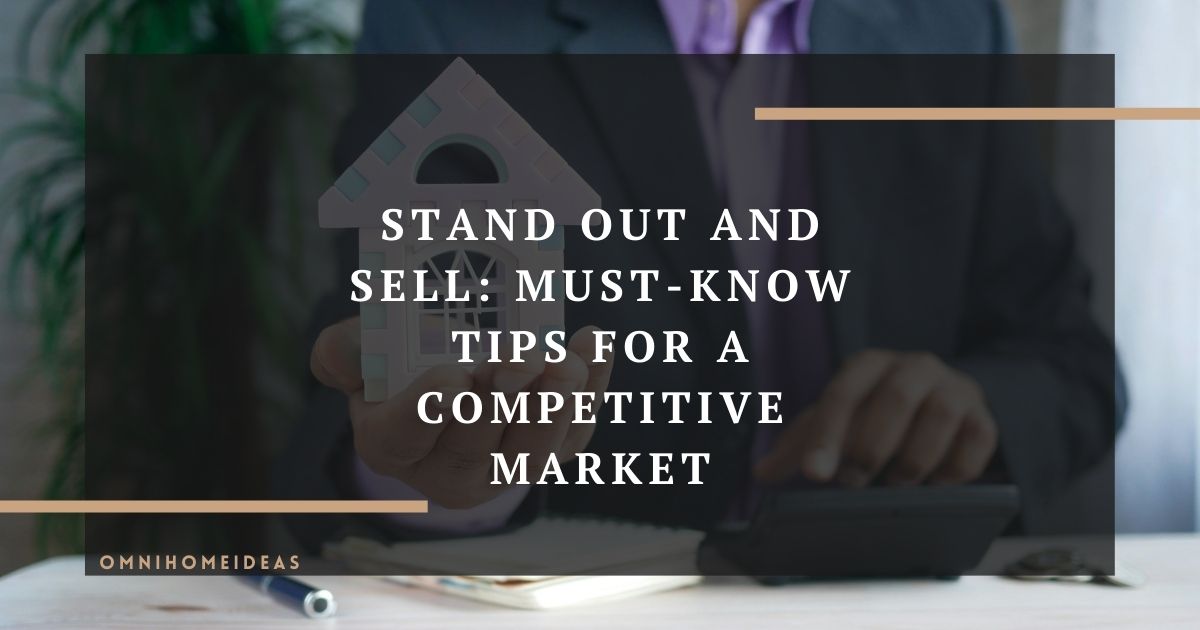 stand out and sell must know tips for a competitive market