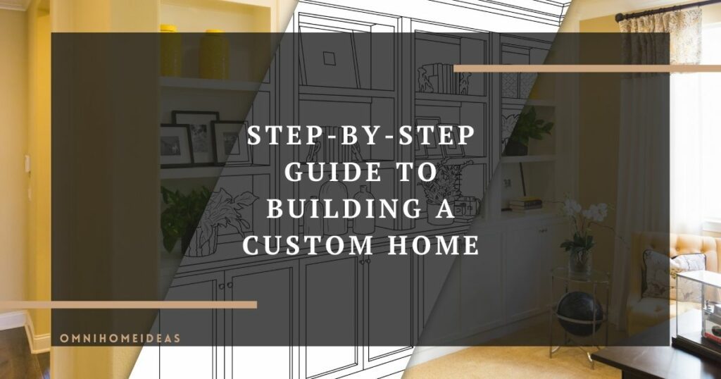 step by step guide to building a custom home