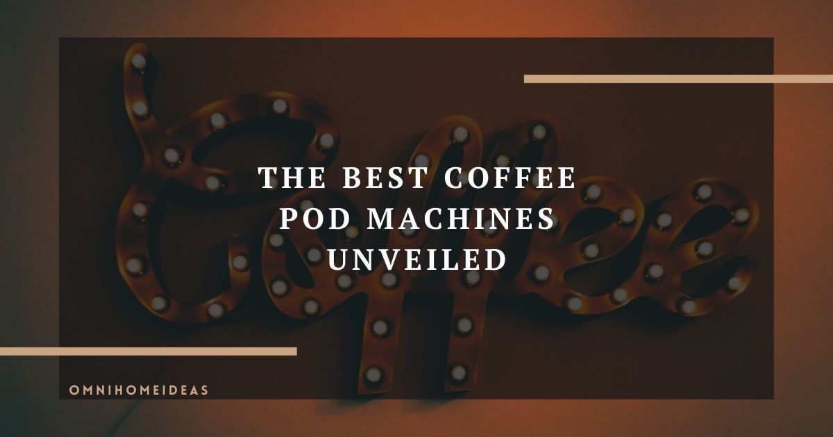 the best coffee pod machines unveiled