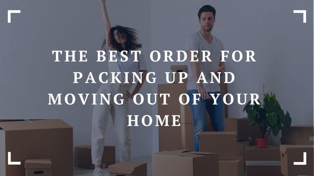 the best order for packing up and moving out of your home