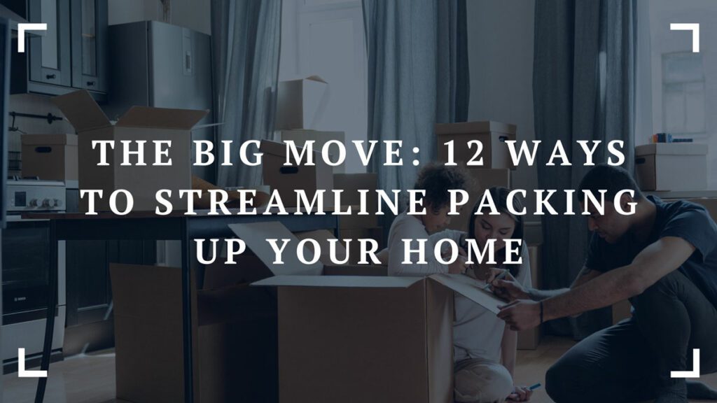 the big move 12 ways to streamline packing up your home