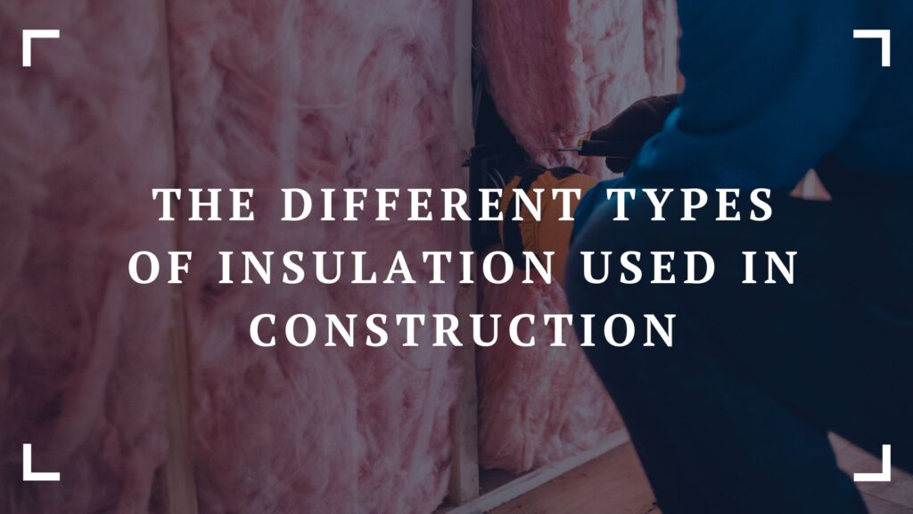 the different types of insulation used in construction