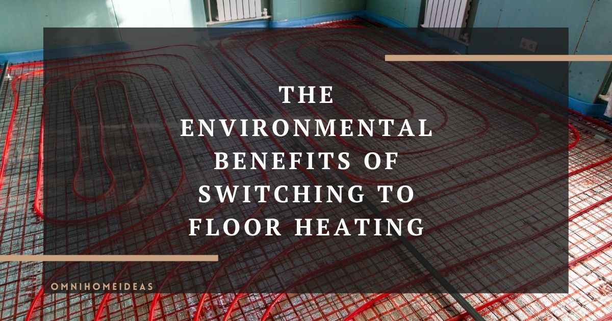 the environmental benefits of switching to floor heating