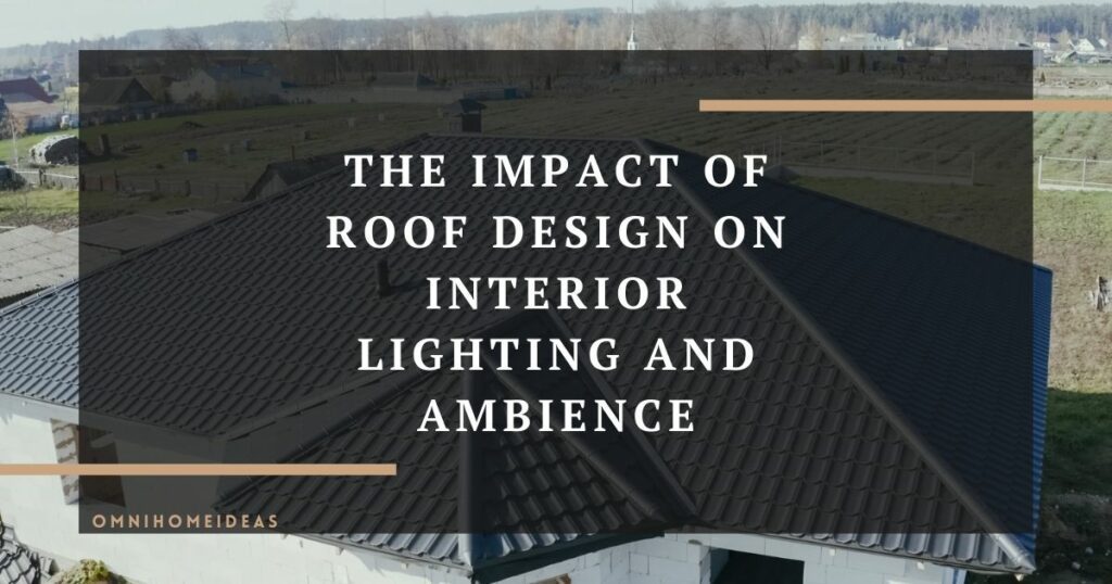 the impact of roof design on interior lighting and ambience