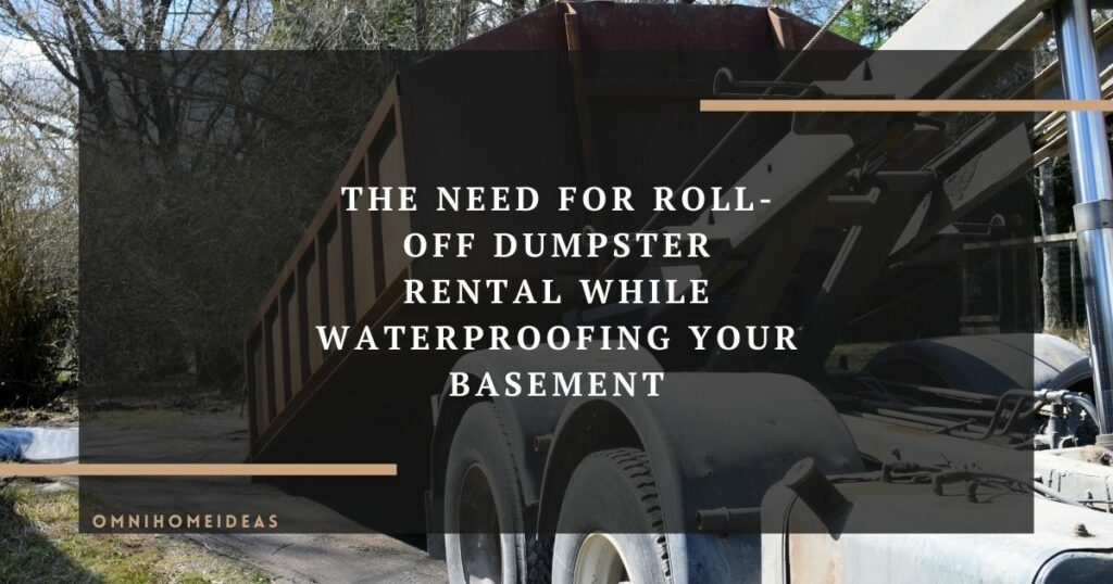 the need for roll off dumpster rental while waterproofing your basement