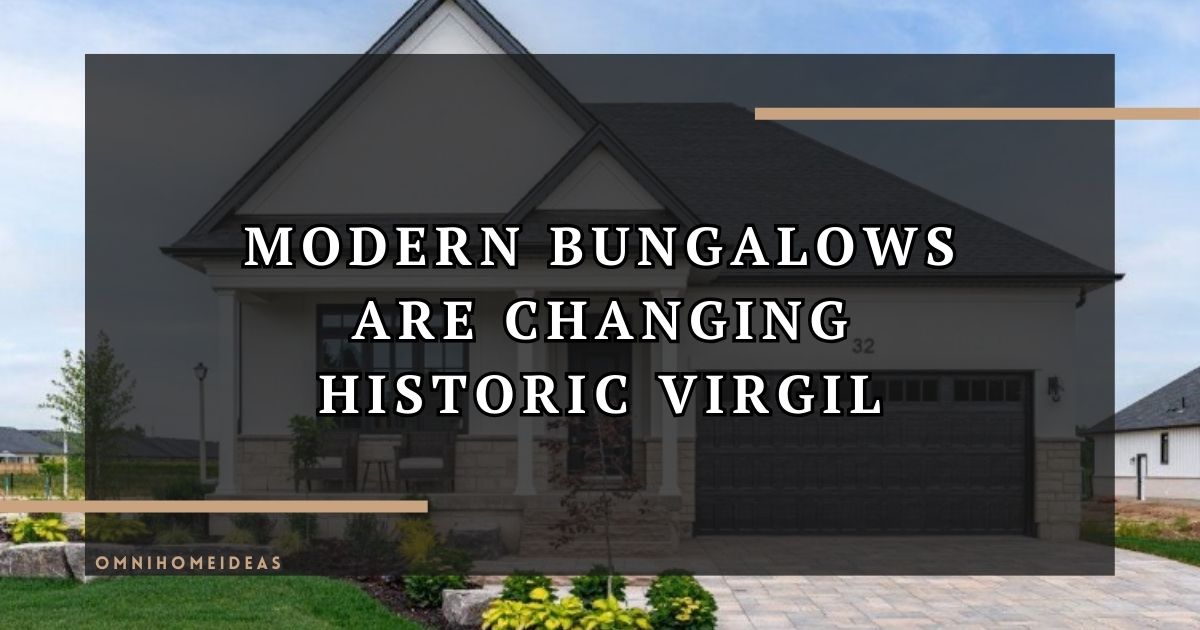 The Rise Of Modern Bungalows In Historic Virgil