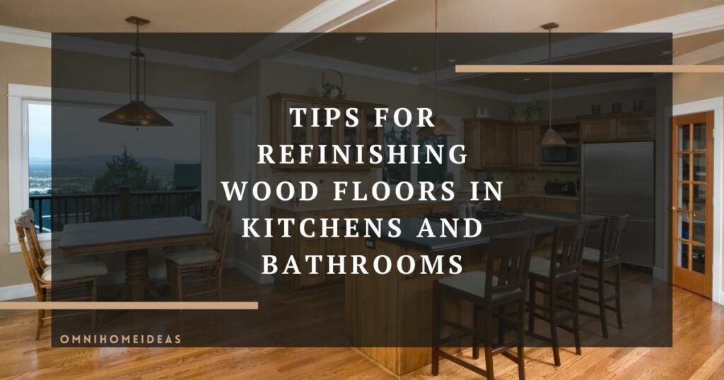 tips for refinishing wood floors in kitchens and bathrooms