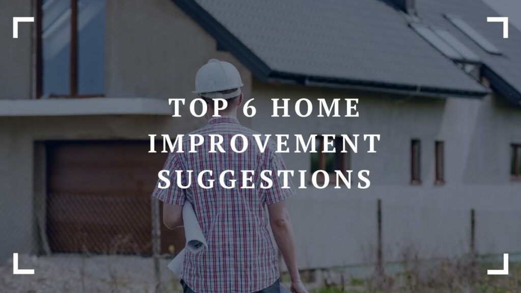 top 6 home improvement suggestions