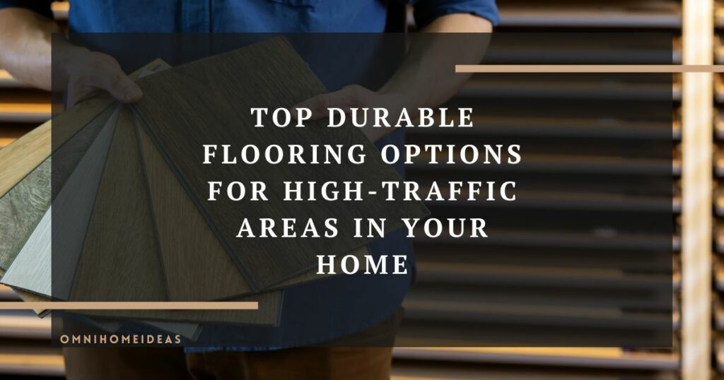 top durable flooring options for high traffic areas in your home