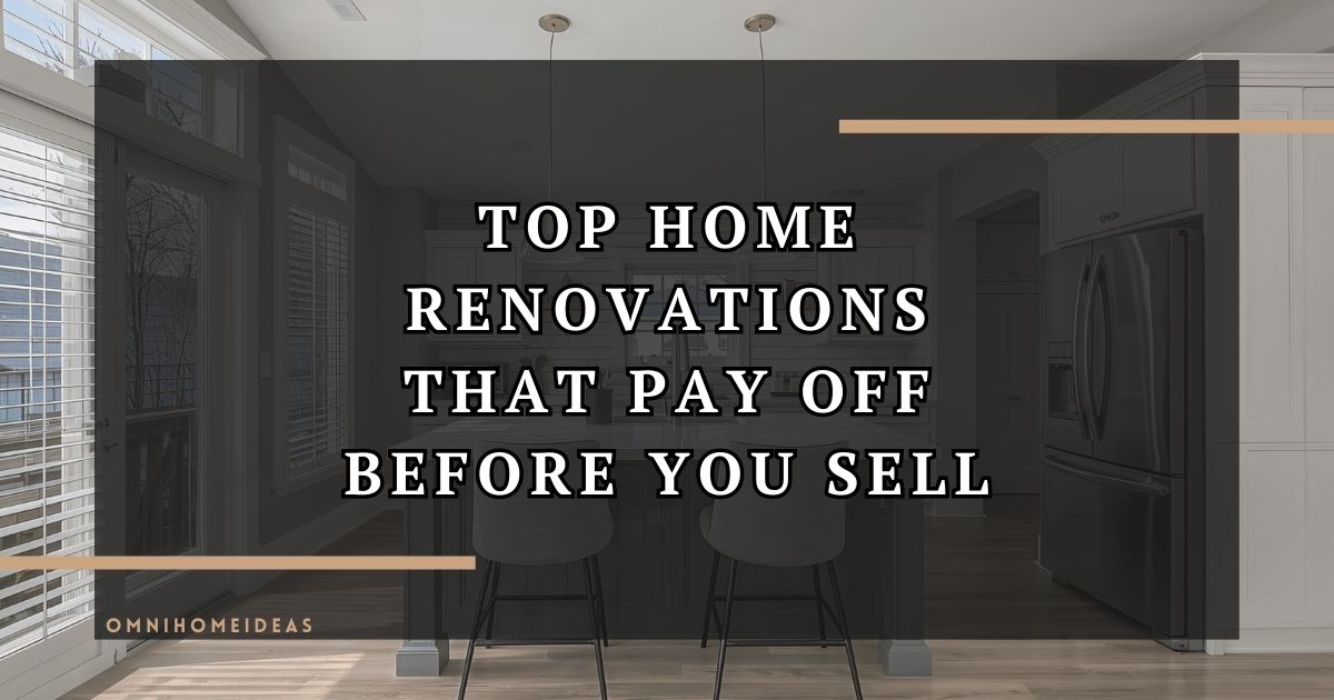 Top Home Renovations That Pay Off Before You Sell