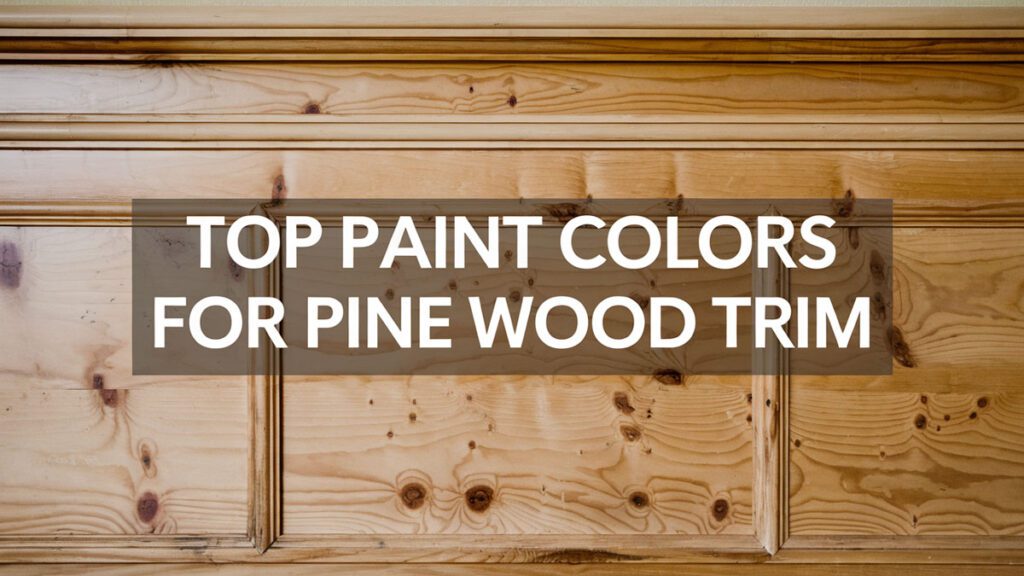 top paint colors for pine wood trim