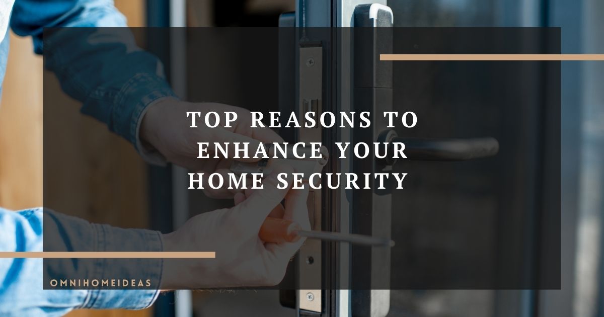 top reasons to enhance your home security