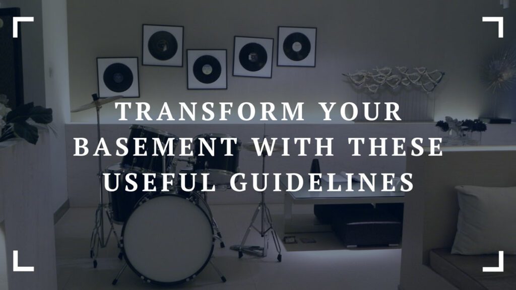 transform your basement with these useful guidelines