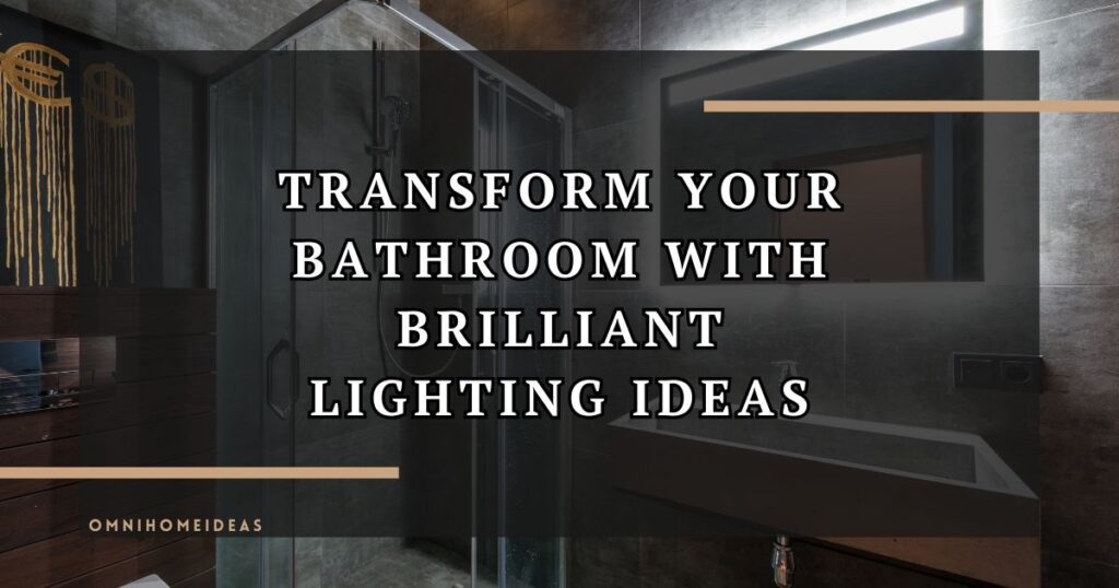 transform your bathroom with brilliant lighting ideas