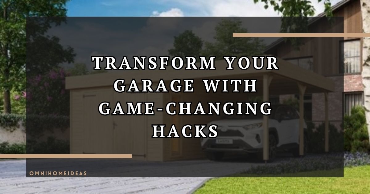 transform your garage with game changing hacks