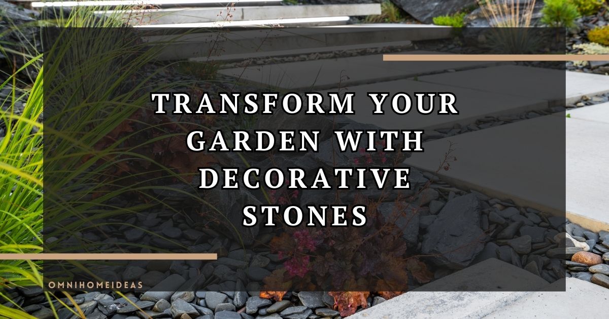 transform your garden with decorative stones