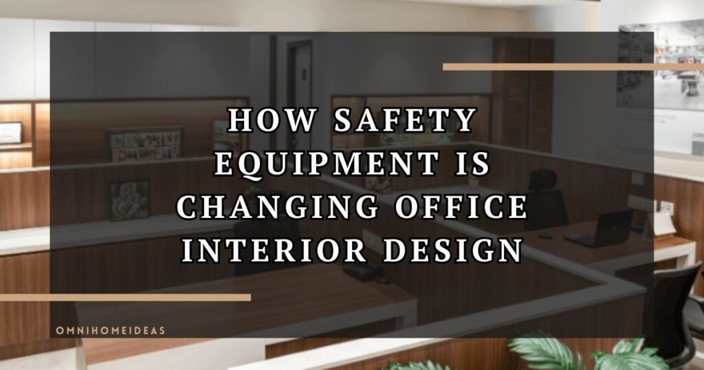 Transforming Office Spaces The Role Of Safety Equipment In Interior Design