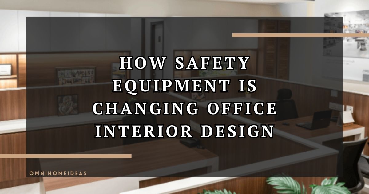 Transforming Office Spaces The Role Of Safety Equipment In Interior Design