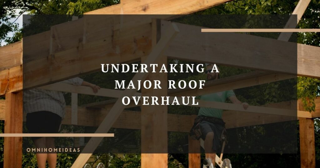 undertaking a major roof overhaul