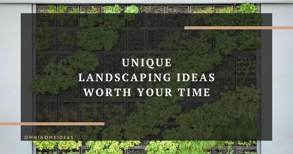 unique landscaping ideas worth your time