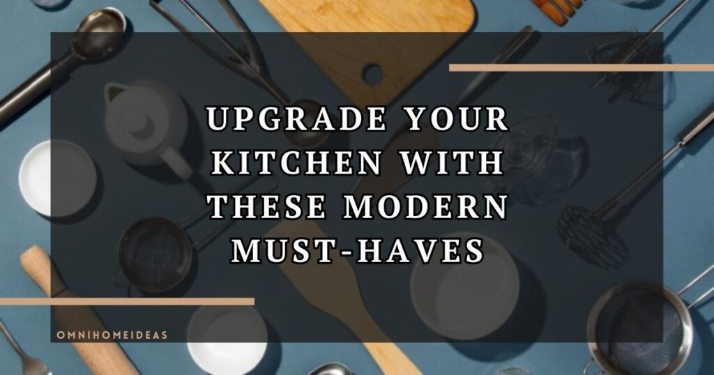 upgrade your kitchen with these modern must haves