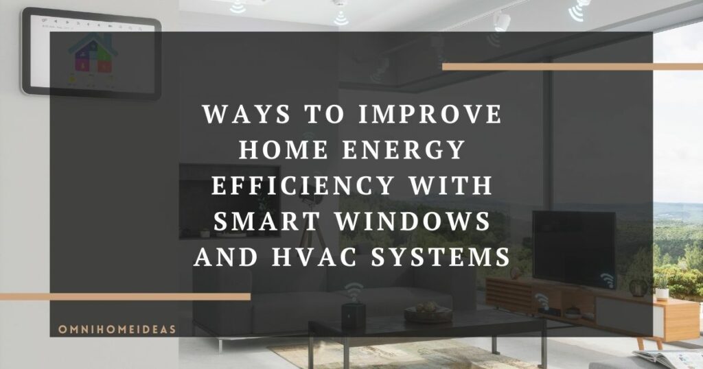 ways to improve home energy efficiency with smart windows and hvac systems