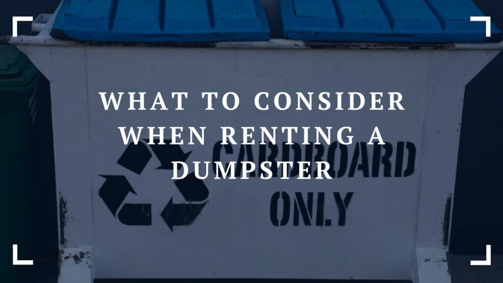 what to consider when renting a dumpster