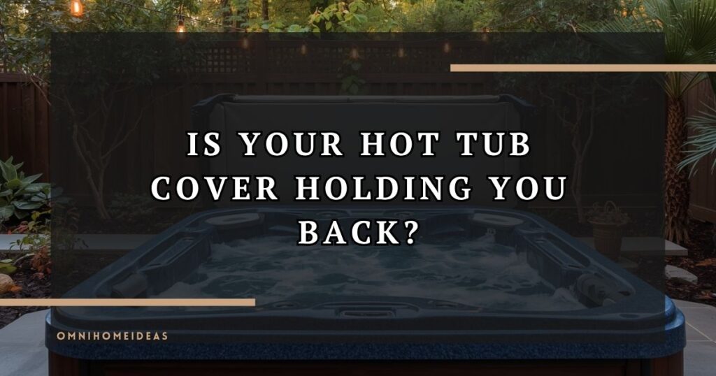 When Your Hot Tub Cover Fails, Your Backyard Lifestyle Follows