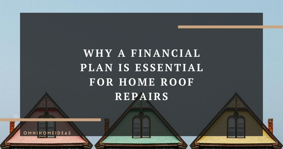 why a financial plan is essential for home roof repairs