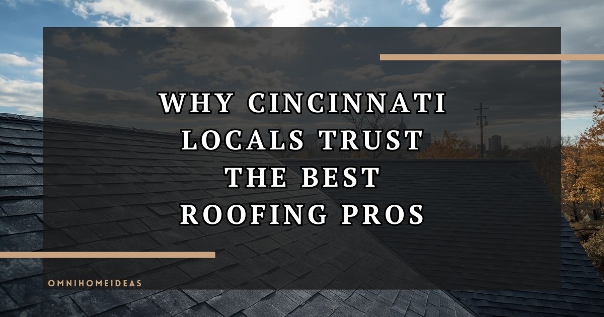 Why Choosing A Top Rated Roofing Contractor In Cincinnati Is Worth Every Penny