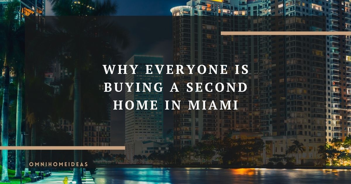 why everyone is buying a second home in miami