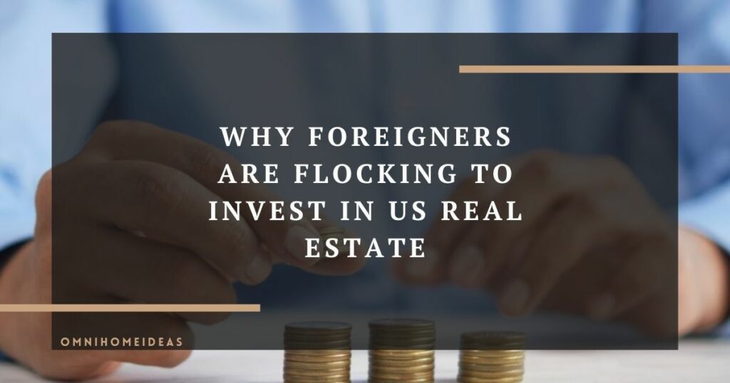 why foreigners are flocking to invest in us real estate